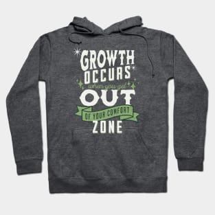 Growth occurs when you get out of your comfort zone; motivational; quote; spiritual; meaningful; advice; inspirational; Hoodie